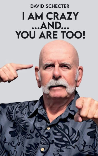 I AM CRAZY AND YOU ARE TOO!