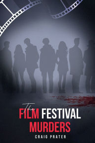 Title: THE FILM FESTIVAL MURDERS, Author: Craig Prater