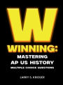 WINNING: MASTERING AP US HISTORY MULTIPLE-CHOICE QUESTIONS: