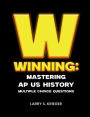 WINNING: MASTERING AP US HISTORY MULTIPLE-CHOICE QUESTIONS: