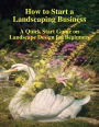 How to Start a Landscaping Business: A Quick Start Guide on Landscape Design for Beginners