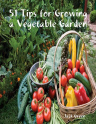 51 Tips for Growing a Vegetable Garden