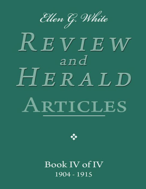 Ellen G. White Review and Herald Articles - Book IV of IV by Ellen G 