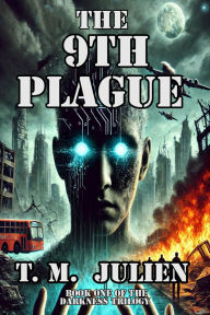 Title: The 9th Plague: Book one of The Darkness Trilogy, Author: T. M. Julien