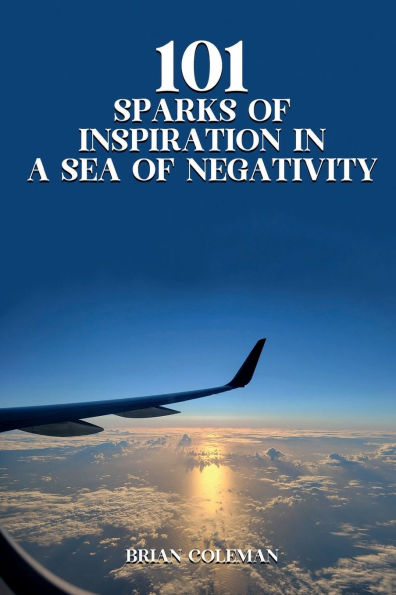 101 Sparks of Inspiration in a Sea of Negativity