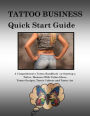 Tattoo Business Quick Start Guide: A Comprehensive Tattoo Handbook On Starting a Tattoo Business With Tattoo Ideas, Tattoo Designs, Tattoo Culture and Tattoo Art