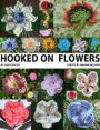 Hooked On Flowers - Crochet Patterns for 50 Flowers, 8 Leaves, 6 Critters