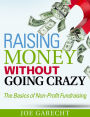 Raising Money Without Going Crazy: The Basics of Non-Profit Fundraising