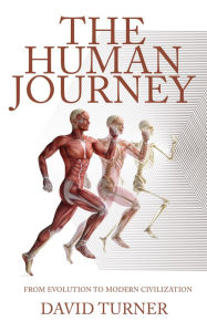 Title: The Human Journey - From Evolution to Modern Civilization, Author: David Turner