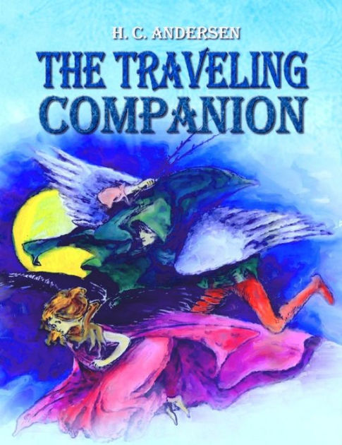 The Traveling Companion By Hans Christian Andersen Elfriede And Eberhard