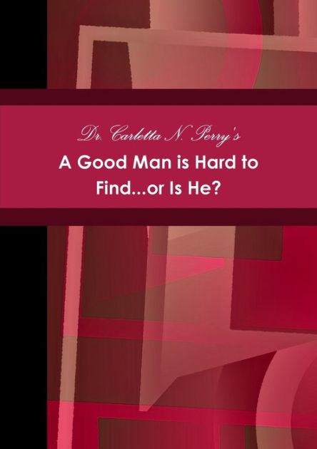 a-good-man-is-hard-to-find-or-is-he-by-dr-carletta-perry-paperback