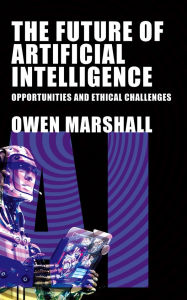 Title: The Future of Artificial Intelligence - Opportunities and Ethical Challenges, Author: Owen Marshall