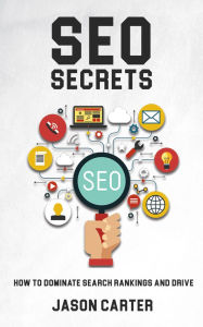 Title: SEO Secrets - How to Dominate Search Rankings and Drive Traffic, Author: Jason Carter