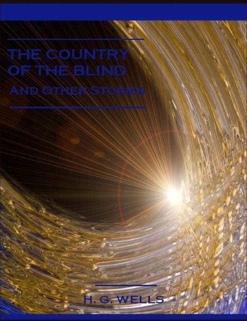 The Country of the Blind And Other Stories by H. G. Wells, Paperback