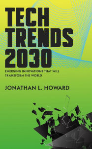Title: Tech Trends 2030 - Emerging Innovations that Will Transform the World, Author: Jonathan L. Howard