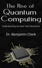 The Rise of Quantum Computing - Understanding the Next Tech Revolution