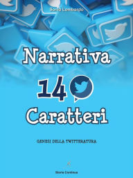 Title: Narrativa in 140 Caratteri: genesi della #Twitteratura, Author: Sonia Lombardo