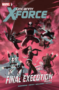 Title: Uncanny X-Force Vol. 7: Final Execution Book Two, Author: Rick Remender