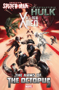 Title: All-New X-Men/Indestructible Hulk/Superior Spider-Man: The Arms of the Octopus, Author: Michael Costa