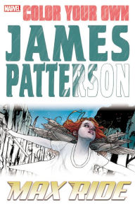 Title: Color Your Own James Patterson: Max Ride, Author: Alex Sanchez