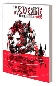 Title: WOLVERINE: BLACK, WHITE & BLOOD, Author: Gerry Duggan