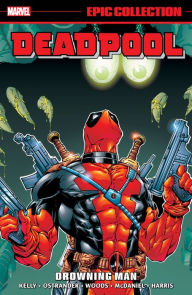 Title: DEADPOOL EPIC COLLECTION: DROWNING MAN, Author: Joe Kelly