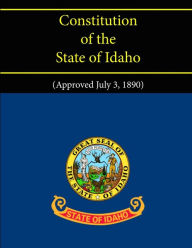 Title: Constitution of the State of Idaho (Approved July 3, 1890), Author: State of Idaho