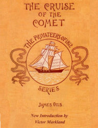 The Cruise of the Comet : The Privateers of 1812 Series