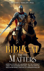 Title: BIBLICAL TRUTH MATTERS, Author: Dr. Gary J. Harloff
