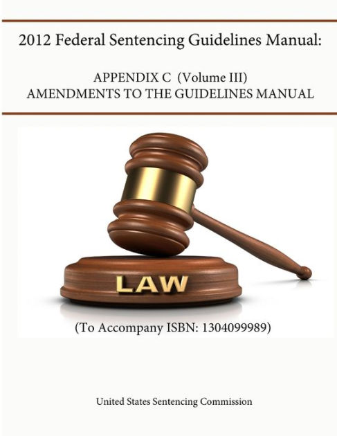 2012 Federal Sentencing Guidelines Manual: APPENDIX C (VOLUME III ...