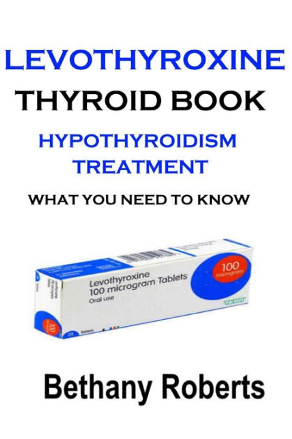 Levothyroxine. Thyroid Book. Hypothyroidism Treatment.: Hypothyroidism ...