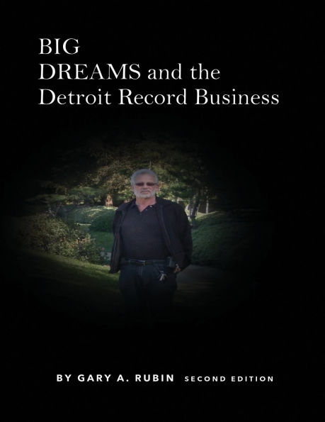 BIG DREAMS And The Detroit Record Business: Second Edition