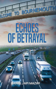 Title: Echoes Of Betrayal, Author: Daniel Japi Mazwi