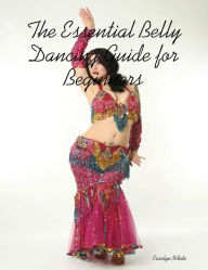 The Essential Belly Dancing Guide for Beginners