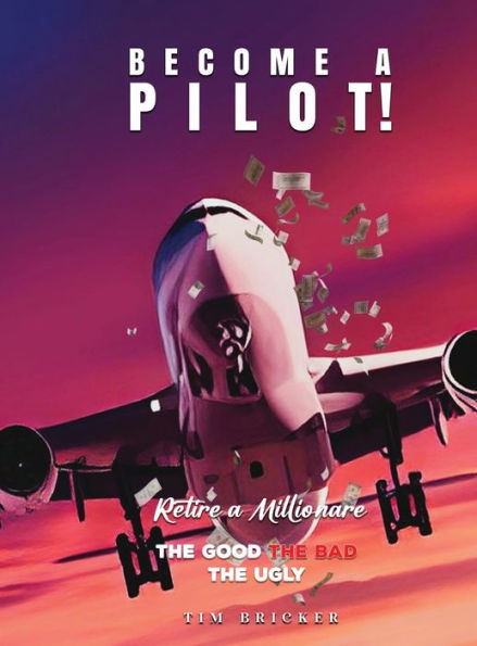 Become a Pilot, Retire a Millionaire: The Good The Bad The Ugly