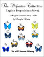 The Definitive Collection: English Prepositions Solved - An English Grammar Study Guide