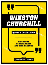 Title: Winston Churchill - Quotes Collection: Biography, Achievements And Life Lessons, Author: Quotes Metaverse