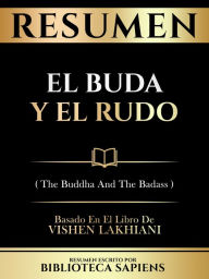 Title: Resumen - El Buda Y El Rudo (The Buddha And The Badass) - Basado En El Libro De Vishen Lakhiani, Author: Biblioteca Sapiens