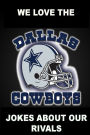 We Love the Dallas Cowboys - Jokes About Our Rivals