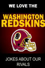 We Love the Washington Redskins - Jokes About Our Rivals