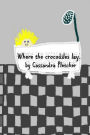 Where the Crocodiles Lay.