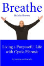 Breathe: Living a Purposeful Life with Cystic Fibrosis