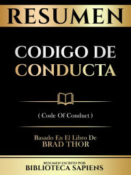 Title: Resumen - Codigo De Conducta (Code Of Conduct) - Basado En El Libro De Brad Thor, Author: Biblioteca Sapiens