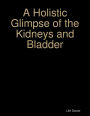 A Holistic Glimpse of the Kidneys and Bladder