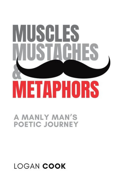 Muscles, Mustaches and Metaphors: A Manly Man's Poetic Journey: