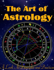 The Art of Astrology - A Look At Principles and Practices