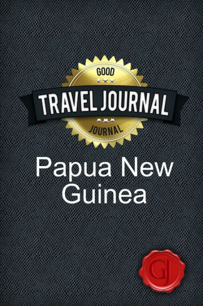 Travel Journal Papua New Guinea by Good Journal, Paperback | Barnes