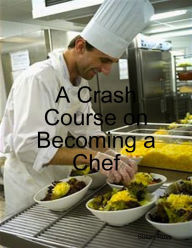 A Crash Course on Becoming a Chef