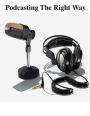 Podcasting the Right Way