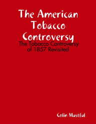 The American Tobacco Controversy: The Tobacco Controversy of 1857 Revisited